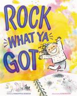 Rock What Ya Got di Samantha Berger, Kerascoet edito da Little, Brown & Company