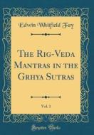 The Rig-Veda Mantras in the Grhya Sūtras, Vol. 1 (Classic Reprint) di Edwin Whitfield Fay edito da Forgotten Books