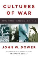 Cultures of War: Pearl Harbor/Hiroshima/9-11/Iraq di John W. Dower edito da W W NORTON & CO