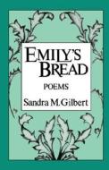 Emily`s Bread - Poems di Sandra M. Gilbert edito da W. W. Norton & Company