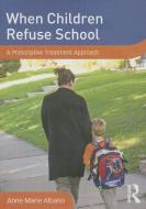 When Children Refuse School di Anne Marie Albano edito da Taylor & Francis Ltd