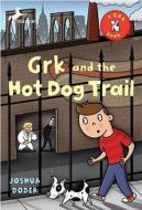 Grk and the Hot Dog Trail di Joshua Doder edito da YEARLING
