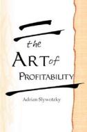 The Art Of Profitability di Adrian J. Slywotzky edito da Little, Brown & Company
