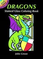 Dragons Stained Glass Coloring Book di John Green edito da DOVER PUBN INC