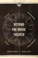 Beyond The Movie Theater di Gregory Albert Waller edito da University Of California Press