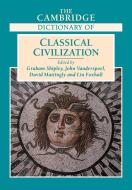 The Cambridge Dictionary of Classical Civilization di Graham Shipley, John Vanderspoel, David Mattingly edito da Cambridge University Press