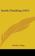 Inside Finishing (1912) di Charles Albert King edito da Kessinger Publishing