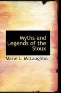 Myths And Legends Of The Sioux di Marie L McLaughlin edito da Bibliolife