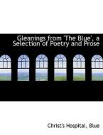 Gleanings from 'The Blue', a Selection of Poetry and Prose di Christ's Hospital Blue edito da BiblioLife