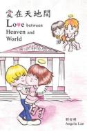Love between Heaven and World di Angela Lao edito da Lulu.com