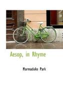 Aesop, In Rhyme di Marmaduke Park edito da Bibliolife