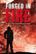 Forged In Fire: The Story Of The United Steelworkers Union di Doug Nelson edito da Bookbaby