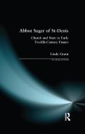 Abbot Suger of St-Denis di Lindy Grant, David Bates edito da Taylor & Francis Ltd