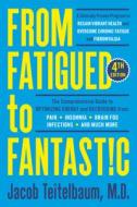 From Fatigued to Fantastic! Fourth Edition: A Clinically Proven Program to Regain Vibrant Health and Overcome Chronic Fatigue di Jacob Teitelbaum edito da AVERY PUB GROUP