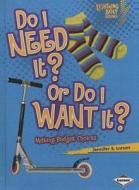 Do I Need It? or Do I Want It?: Making Budget Choices di Jennifer S. Larson edito da TURTLEBACK BOOKS