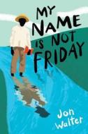 My Name Is Not Friday di Jon Walter edito da TURTLEBACK BOOKS