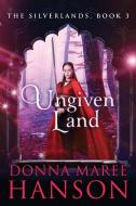Ungiven Land di Donna Maree Hanson edito da Donna Maree Hanson