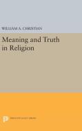 Meaning and Truth in Religion di William A. Christian edito da Princeton University Press