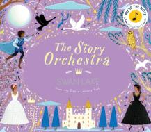 The Story Orchestra: Swan Lake: Press the Note to Hear Tchaikovsky's Music di Katy Flint edito da FRANCES LINCOLN