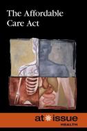 The Affordable Care Act di Tamara Thompson edito da Cengage Gale