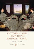 Victorian and Edwardian Railway Travel di David Turner edito da Bloomsbury Publishing PLC
