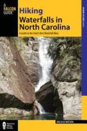 Hiking Waterfalls In North Carolina di Melissa Watson edito da Rowman & Littlefield