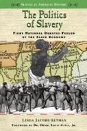 The Politics of Slavery: Fiery National Debates Fueled by the Slave Economy di Linda Jacobs Altman edito da Enslow Publishers