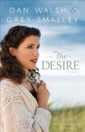 The Desire di Gary Smalley, Dan Walsh edito da Baker Publishing Group