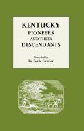 Kentucky Pioneers and Their Descendants di Ila E. Fowler edito da Genealogical Publishing Company