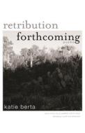 Retribution Forthcoming: Poems di Katie Berta edito da OHIO UNIV PR