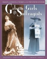 Gibson Girls and Suffragists: Perceptions of Women from 1900 to 1918 di Catherine Gourley edito da Twenty-First Century Books (CT)
