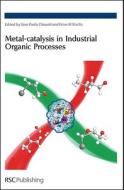 Metal-catalysis in Industrial Organic Processes di Gian Paolo Chiusoli edito da Royal Society of Chemistry