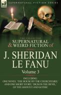The Collected Supernatural and Weird Fiction of J. Sheridan Le Fanu: Volume 3-Including One Novel 'The House by the Chur di Joseph Sheridan Le Fanu, J. Sheridan Le Fanu edito da LEONAUR LTD