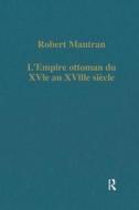 L'empire Ottoman Du Xvie Au Xviiie Siecle di Robert Mantran edito da Taylor & Francis Ltd