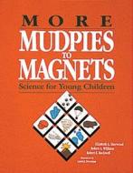 More Mudpies to Magnets: Science for Young Children di Robert Williams, Robert Rockwell, Elizabeth Sherwood edito da GRYPHON HOUSE