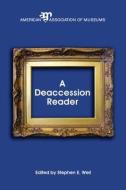 A Deaccession Reader di Stephen E. Weil edito da AMER ALLIANCE OF MUSEUMS PR