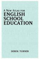 A New Atlas for English School Education di Derek Turner edito da Derek Turner