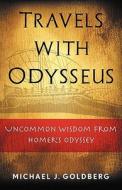 Travels with Odysseus di Michael J. Goldberg edito da GOLDBERG CONSULTING