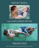 Watsu Basic and Explorer Paths di Harold Dull edito da Watsu Publishing