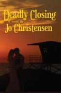 Deadly Closing di Jo Anne Christensen edito da JoAnne Christensen