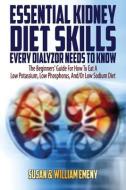 Essential Kidney Diet Skills Every Dialyzor Needs To Know di Emeny William Emeny, Emeny Susan Emeny edito da Amazon Digital Services LLC - KDP Print US