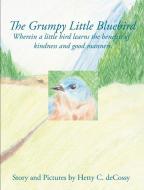 The Grumpy Little Bluebird di Hetty C. Decossy edito da Spiritthroughout Publishing and Artistry