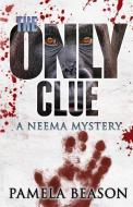 The Only Clue: A Neema Mystery di Pamela Beason edito da WILDWING PR