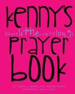 Kenny's (Short Little, Very Long) Prayerbook di Heather R Sanders, R. Kennedy Sanders edito da A Sanders Company®