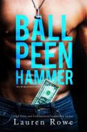 Ball Peen Hammer di Lauren Rowe edito da Laura Roppe
