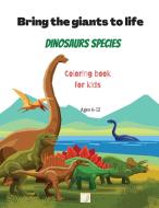 Bring the giants to life Dinosaurs species Coloring book for kids di Kyla Byrd edito da evergrounds