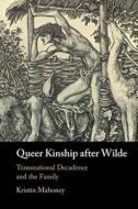 Queer Kinship After Wilde di Kristin Mahoney edito da Cambridge University Press