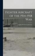 Fighter Aircraft of the 1914-1918 War edito da LIGHTNING SOURCE INC