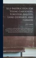 Self-instruction For Young Gardeners, Foresters, Bailiffs, Land-stewards, And Farmers; In Arithmetic And Book-keeping, Geometry, Mensuration, And Prac edito da Legare Street Press