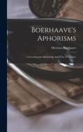 Boerhaave's Aphorisms: Concerning the Knowledge and Cure of Diseases di Herman Boerhaave edito da LEGARE STREET PR